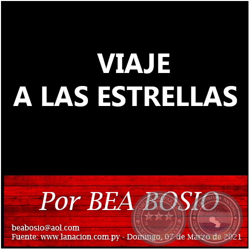 VIAJE A LAS ESTRELLAS - Por BEA BOSIO - Domingo, 07 de Marzo de 2021